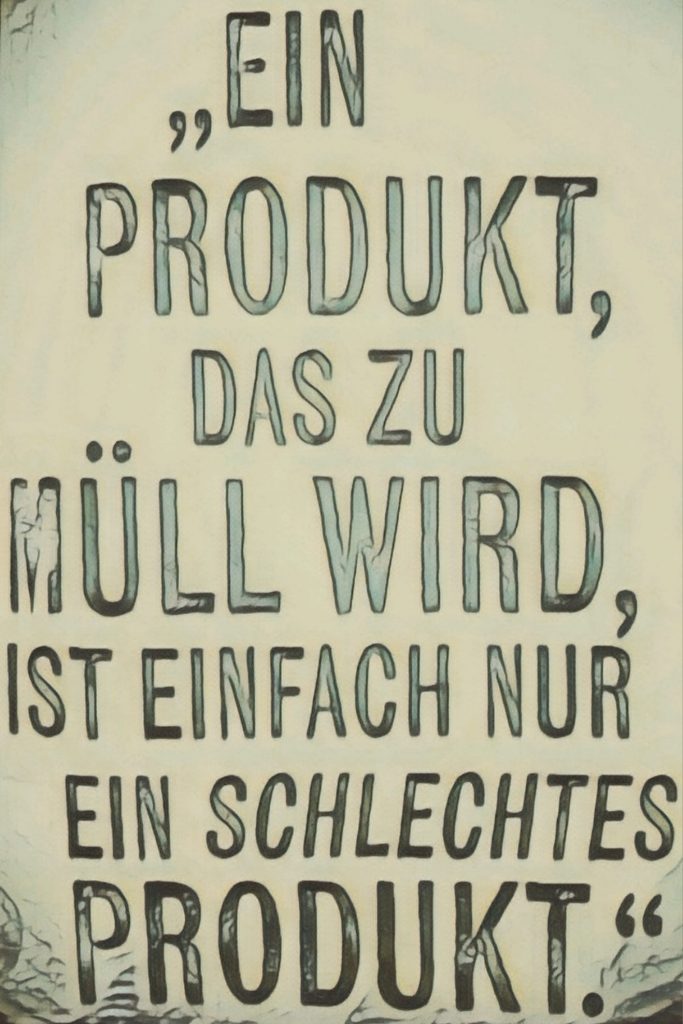 "Ein Produkt, das zu Müll wird, ist einfach nur ein schlechtes Produkt."